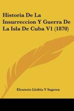 Historia De La Insurreccion Y Guerra De La Isla De Cuba V1 (1870) af Eleuterio Llofríu y Sagrera