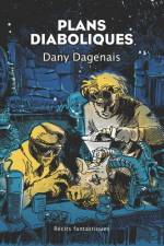 Plans Diaboliques: Récits fantastiques af Dany Dagenais