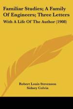 Familiar Studies; A Family Of Engineers; Three Letters af Robert Louis Stevenson