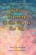 A New Beginning in the City of the Sun af Jaspal Dinesh Bhaskara