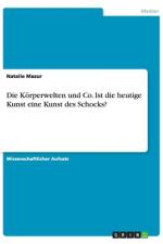 Die Körperwelten und Co. Ist die heutige Kunst eine Kunst des Schocks? af Natalie Mazur