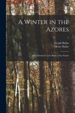 A Winter in the Azores; and a Summer at the Baths of the Furnas; 2 af Joseph Bullar