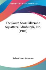 The South Seas; Silverado Squatters; Edinburgh, Etc. (1908) af Robert Louis Stevenson