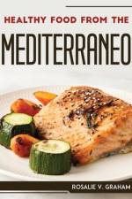 HEALTHY FOOD FROM THE MEDITERRANEO af Rosalie V. Graham