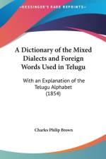 A Dictionary Of The Mixed Dialects And Foreign Words Used In Telugu af Charles Philip Brown