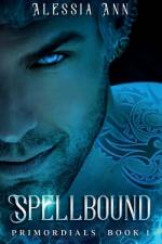 Spellbound: PRIMORDIALS BOOK 1 (A Paranormal Romance) af Alessia Ann
