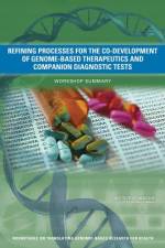 Refining Processes for the Co-Development of Genome-Based Therapeutics and Companion Diagnostic Tests: Workshop Summary af Institute of Medicine