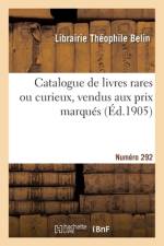 Catalogue de livres rares ou curieux, vendus aux prix marqués. Numéro 292 af Librairie T Belin