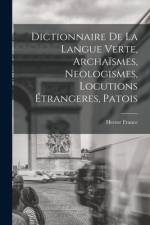 Dictionnaire de la langue verte, archaïsmes, neologismes, locutions étrangeres, patois af Hector France