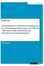 New Hollywood - Inwieweit revolutionierte die Entwicklung Hollywoods von 1968 bis 1980 das bis dato beherrschende amerikanische Mainstreamkino? af Roman Seda
