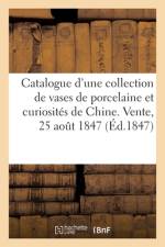 Catalogue d'une collection de vases de porcelaine et de curiosités de Chine. Vente, 25 août 1847 af collectif