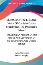Sketches Of The Life And Work Of Captain Cyrus Sturdivant, The Prisoner's Friend af Cyrus Sturdivant