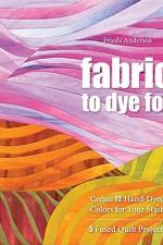 Fabric to Dye for: Create 72 Hand-Dyed Colors for Your Stash af Frieda L. Anderson