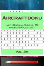 Aircraftdoku - Anti-Diagonal Sudoku - 250 Puzzles Bronze Level - Vol. 204 af Andrii Pitenko