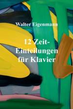 12 Zeit-Einteilungen für Klavier af Walter Eigenmann