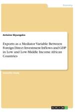 Exports as a Mediator Variable Between Foreign Direct Investment Inflows and GDP in Low and Low-Middle Income African Countries af Antoine Niyungeko