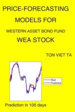 Price-Forecasting Models for Western Asset Bond Fund WEA Stock af Ton Viet Ta