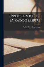 Progress in the Mikado's Empire [microform] af Robert Cornell Armstrong