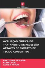AVALIAÇÃO CRÍTICA DO TRATAMENTO DE RECESSÃO ATRAVÉS DE ENXERTO DE TECIDO CONJUNTIVO af Pratiksha Tripathi