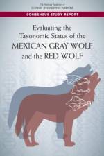 Evaluating the Taxonomic Status of the Mexican Gray Wolf and the Red Wolf af National Academies Of Sciences Engineeri