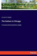 The Italians in Chicago af Carroll D. Wright