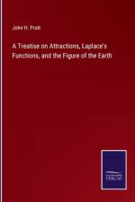 A Treatise on Attractions, Laplace's Functions, and the Figure of the Earth af John H. Pratt