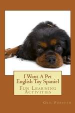 I Want A Pet English Toy Spaniel af Gail Forsyth