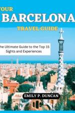 Your Barcelona Travel Guide af Emily P Duncan