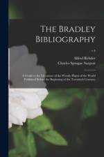 The Bradley Bibliography; a Guide to the Literature of the Woody Plants of the World Published Before the Beginning of the Twentieth Century;; v.4 af Alfred Rehder