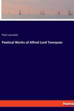 Poetical Works of Alfred Lord Tennyson af Poet Laureate