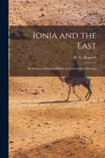 Ionia and the East; six Lectures Delivered Before the University of London af D. G. Hogarth