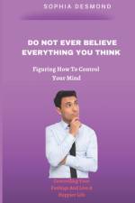 Do Not Ever Believe Everything You Think af Sophia Desmond