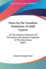 Notes On The Taxodium Distichium, Or Bald Cypress af Nathaniel Southgate Shaler