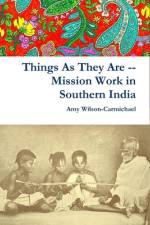 Things As They Are -- Mission Work in Southern India af Amy Wilson-Carmichael