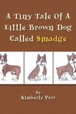 A Tiny Tale of a Little Brown Dog Called Smudge af Parr Kimberly Parr