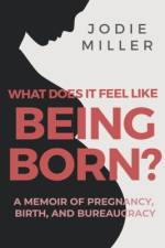 What Does It Feel Like Being Born? af Jodie Miller