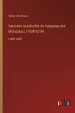 Deutsche Geschichte im Ausgange des Mittelalters (1438-1519) af Viktor Von Kraus
