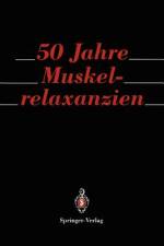 50 Jahre Muskelrelaxanzien af G. Benad