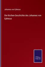 Die Kirchen-Geschichte des Johannes von Ephesus af Johannes von Ephesus