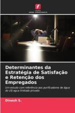 Determinantes da Estrategia de Satisfacao e Retencao dos Empregados af Dinesh S