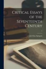 Critical Essays of the Seventeenth Century; 2 af Joel Elias Spingarn