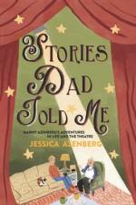 Stories Dad Told Me: Manny Azenberg's Adventures in Life and the Theatre af Jessica Azenberg