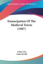 Emancipation Of The Medieval Towns (1907) af Arthur Giry