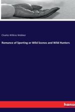 Romance of Sporting or Wild Scenes and Wild Hunters af Charles Wilkins Webber