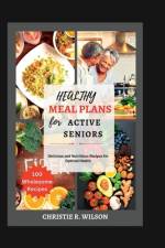 Healthy Meal Plans for Active Seniors af Christie R Wilson