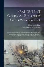 Fraudulent Official Records of Government [microform]: Correspondence With the Late Lord Frederick Cavendish, M.P., Published With the Consent of the af Henry Youle Hind