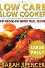 Low Carb Slow Cooker ***Large Print Edition***: Easy Crock-Pot Dump Meal Recipes af Sarah Spencer