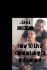 How To Live Comfortably In Retirement af Janell Anderson
