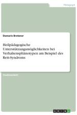 Heilpädagogische Unterstützungsmöglichkeiten bei Verhaltensphänotypen am Beispiel des Rett-Syndroms af Damaris Bretzner