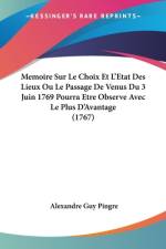 Memoire Sur Le Choix Et L'Etat Des Lieux Ou Le Passage De Venus Du 3 Juin 1769 Pourra Etre Observe Avec Le Plus D'Avantage (1767) af Alexandre Guy Pingre